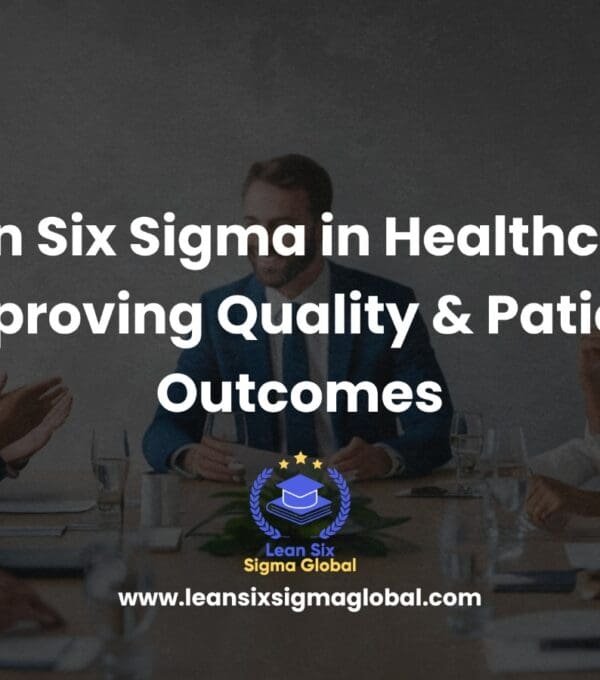 Lean Six Sigma in Healthcare: Improving Quality & Patient Outcomes