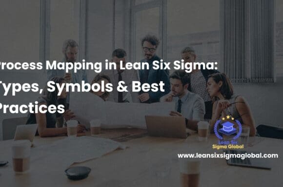 Process Mapping in Lean Six Sigma: Types, Symbols & Best Practices