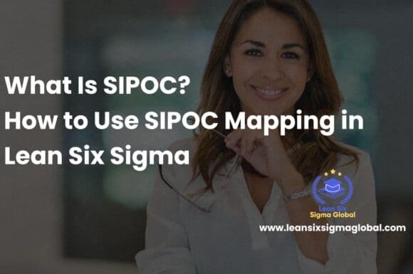 What Is Six Sigma SIPOC? How to Use SIPOC Mapping in Lean Six Sigma