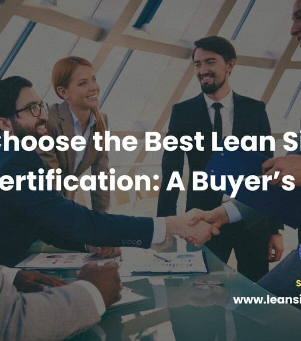 How to Choose the Best Lean Six Sigma Certification: A Buyer’s Guide