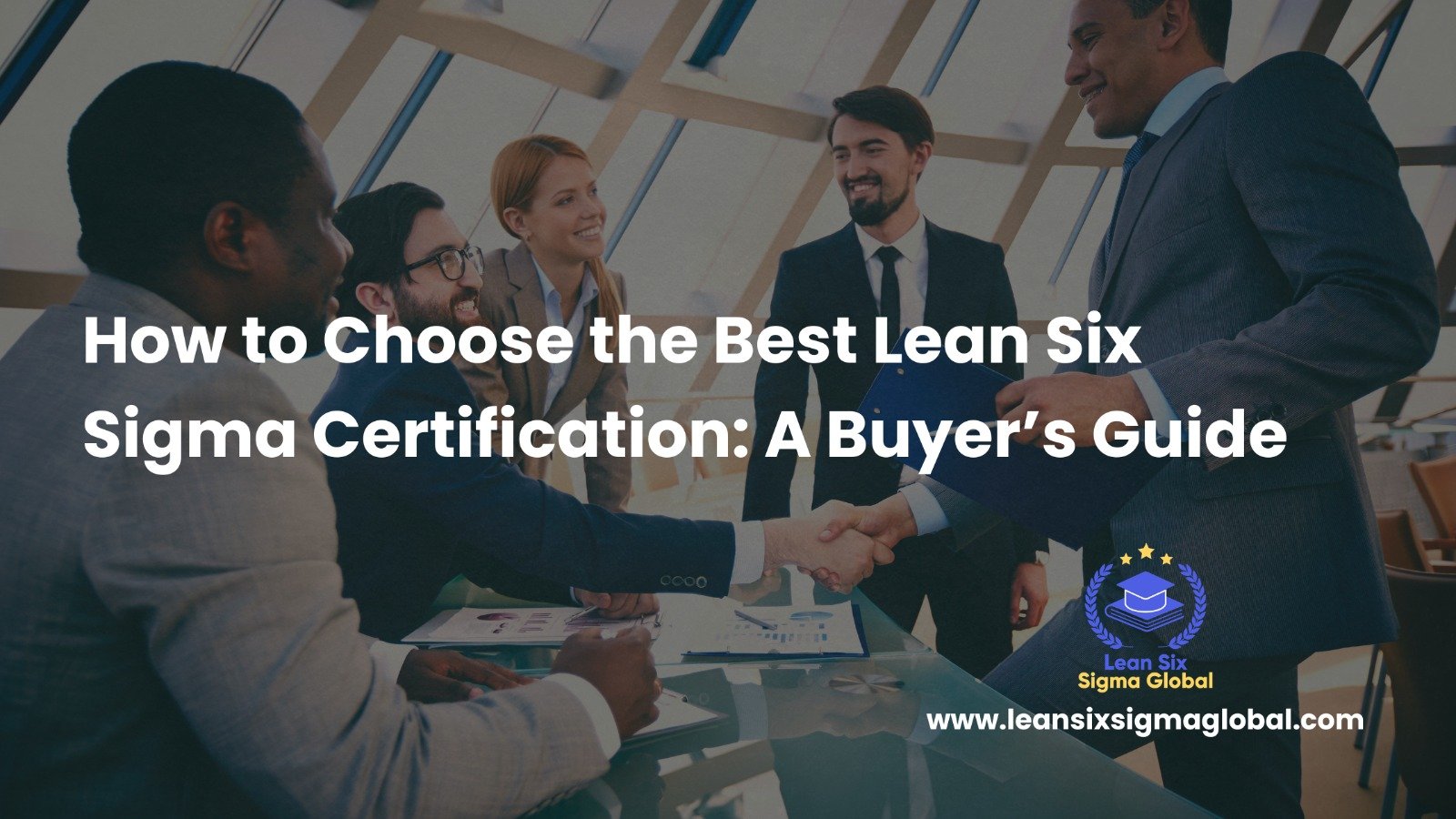 How to Choose the Best Lean Six Sigma Certification: A Buyer’s Guide