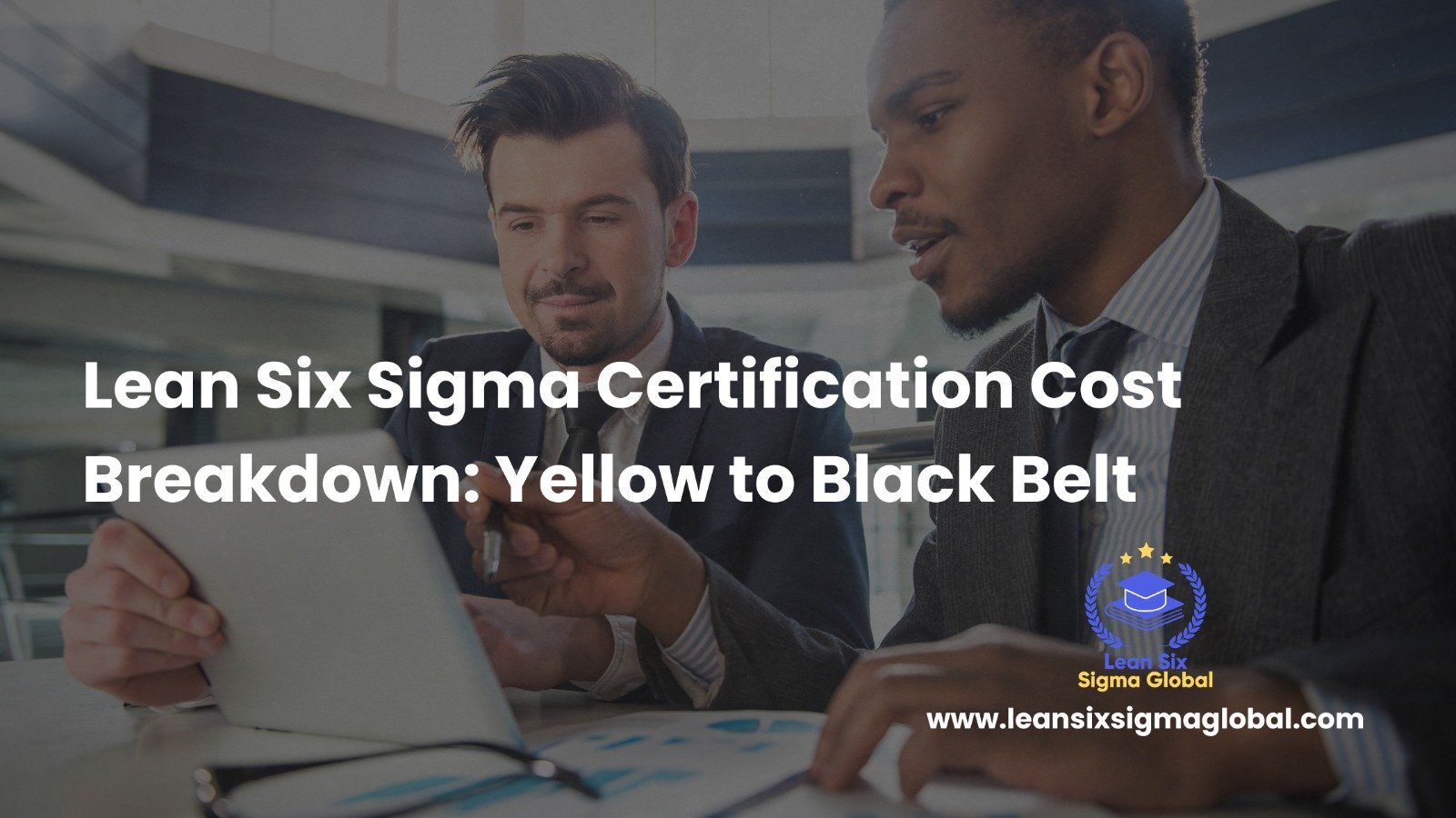 Lean Six Sigma Certification Cost Breakdown: Yellow to Black Belt
