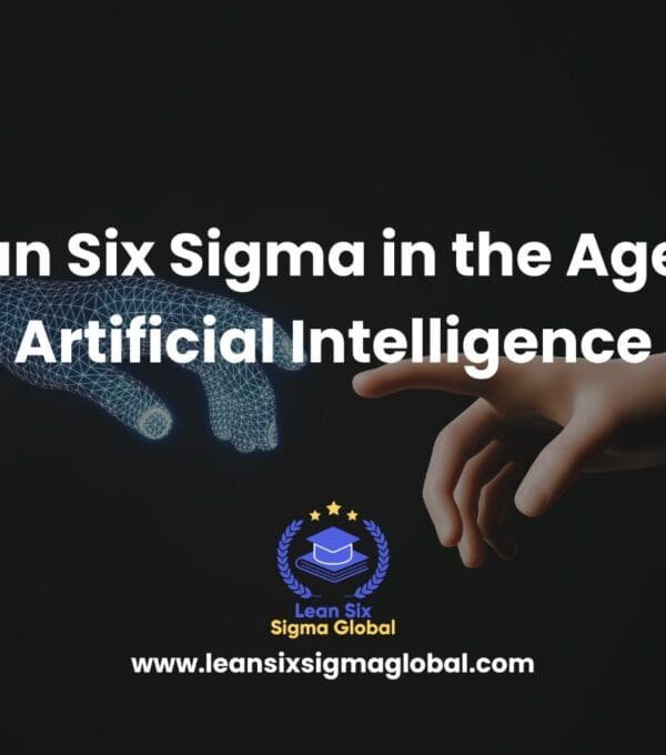 Lean Six Sigma in the Age of Artificial Intelligence