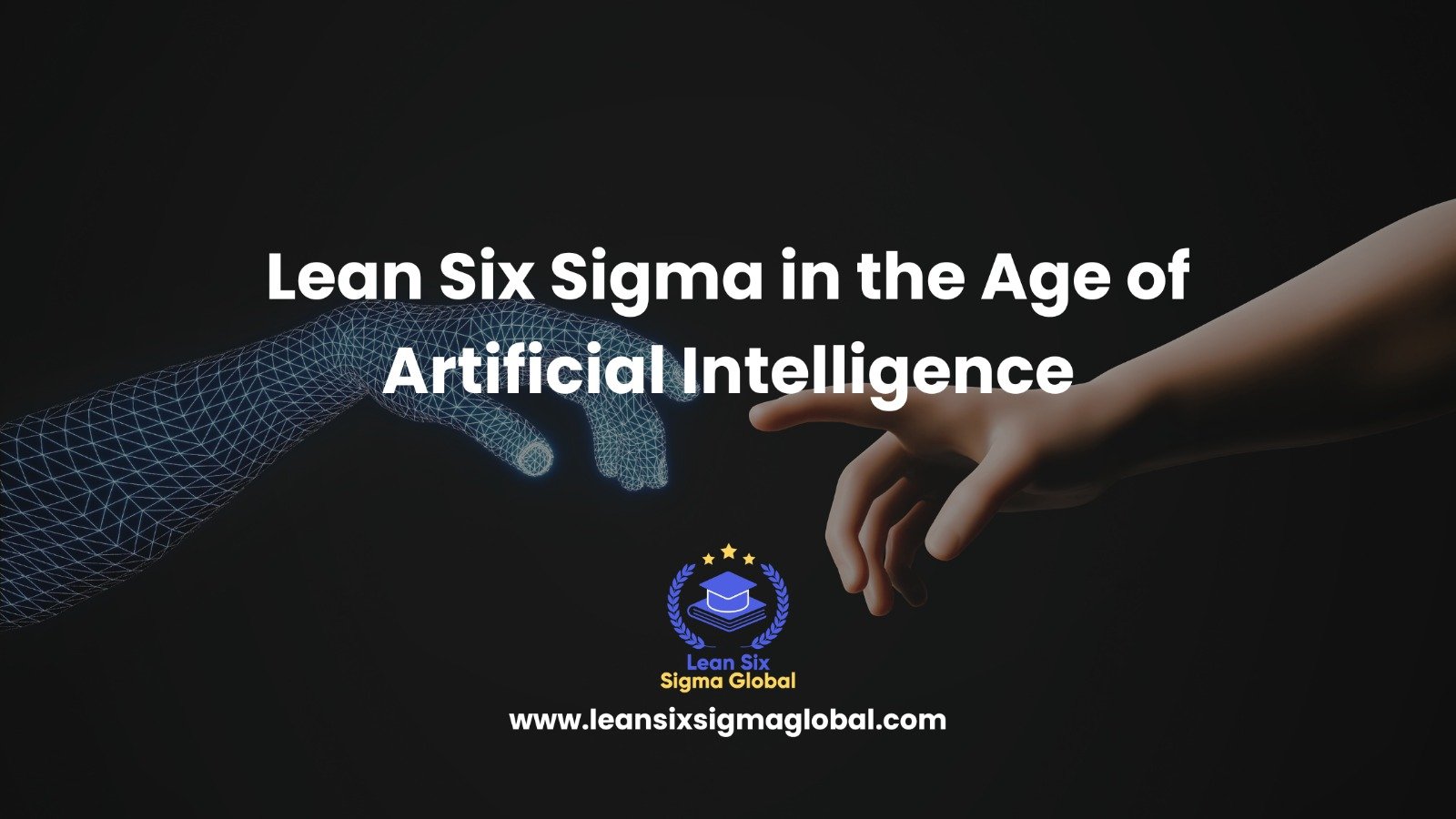 Lean Six Sigma in the Age of Artificial Intelligence