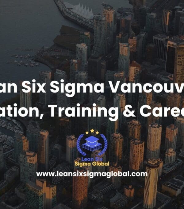 Lean Six Sigma Vancouver: Certification, Training & Career Guide